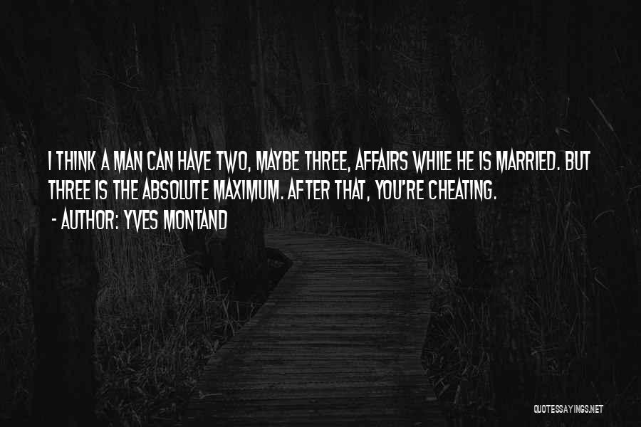 I Think He Is Cheating Quotes By Yves Montand