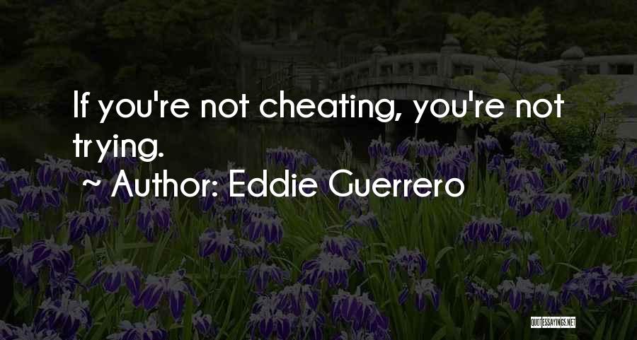 I Think He's Cheating On Me Quotes By Eddie Guerrero