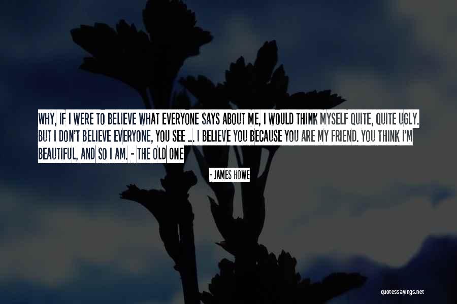 I Think I Am Beautiful Quotes By James Howe I Think I Am Beautiful Quotes By James Howe