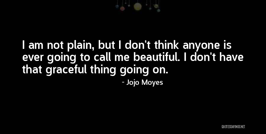 I Think I Am Beautiful Quotes By Jojo Moyes I Think I Am Beautiful Quotes By Jojo Moyes