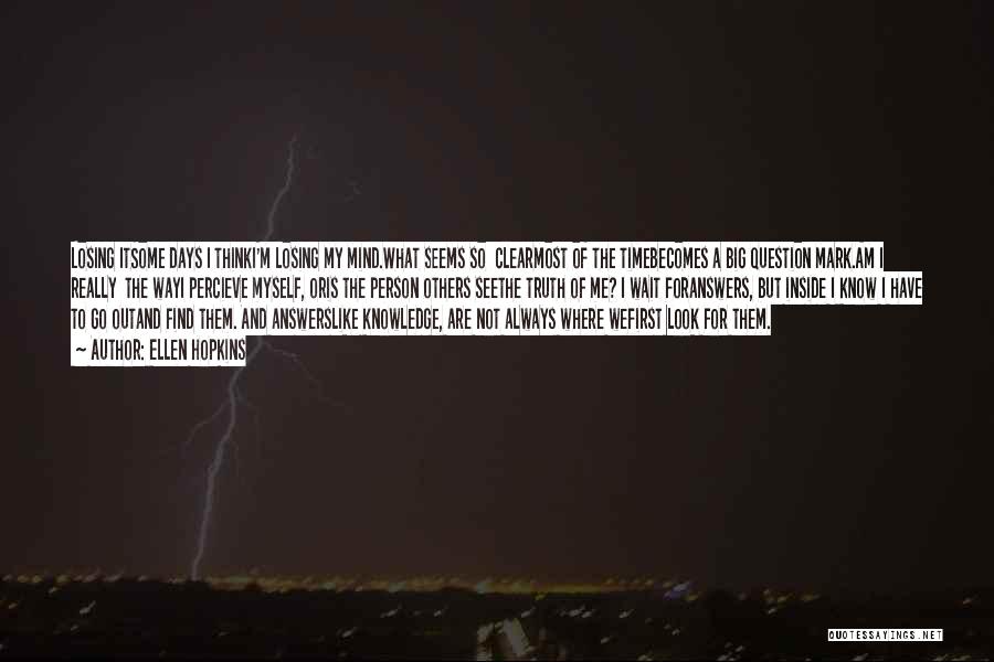 I Think I Am Losing My Mind Quotes By Ellen Hopkins