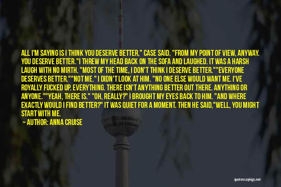 I Think I Deserve Better Quotes By Anna Cruise