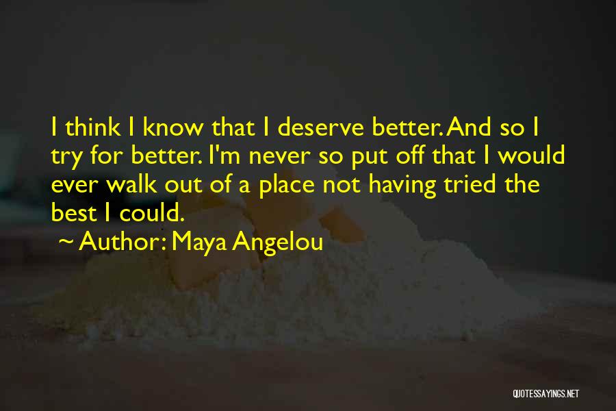 I Think I Deserve Better Quotes By Maya Angelou