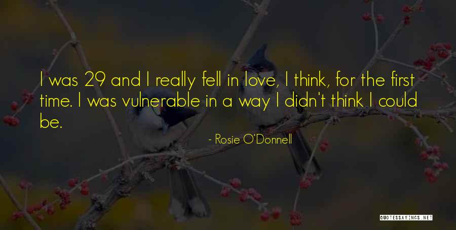 I Think I Fell In Love Quotes By Rosie O'Donnell I Think I Fell In Love Quotes By Rosie O'Donnell