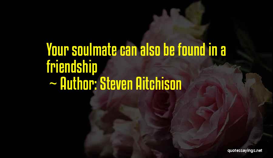 I Think I Found My Soulmate Quotes By Steven Aitchison