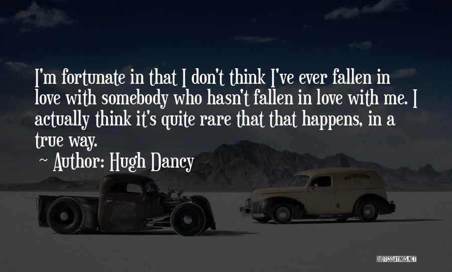 I Think I Have Fallen In Love Quotes By Hugh Dancy