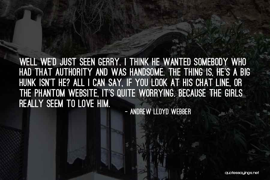 I Think I Love Him Quotes By Andrew Lloyd Webber