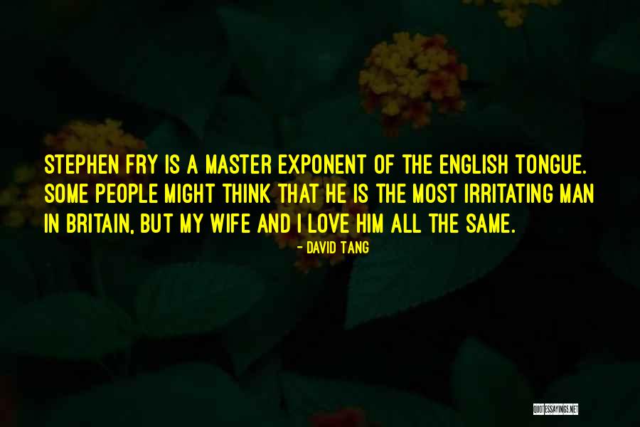 I Think I Love My Wife Quotes By David Tang I Think I Love My Wife Quotes By David Tang