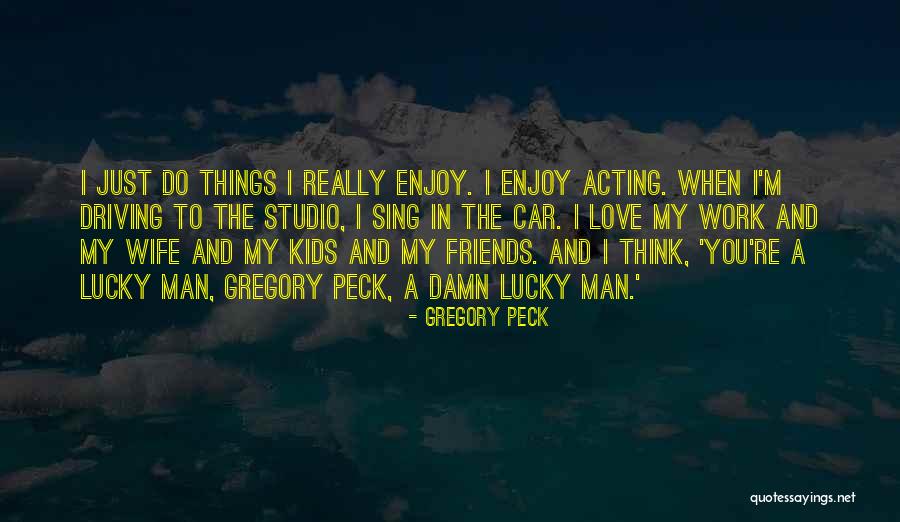 I Think I Love My Wife Quotes By Gregory Peck I Think I Love My Wife Quotes By Gregory Peck