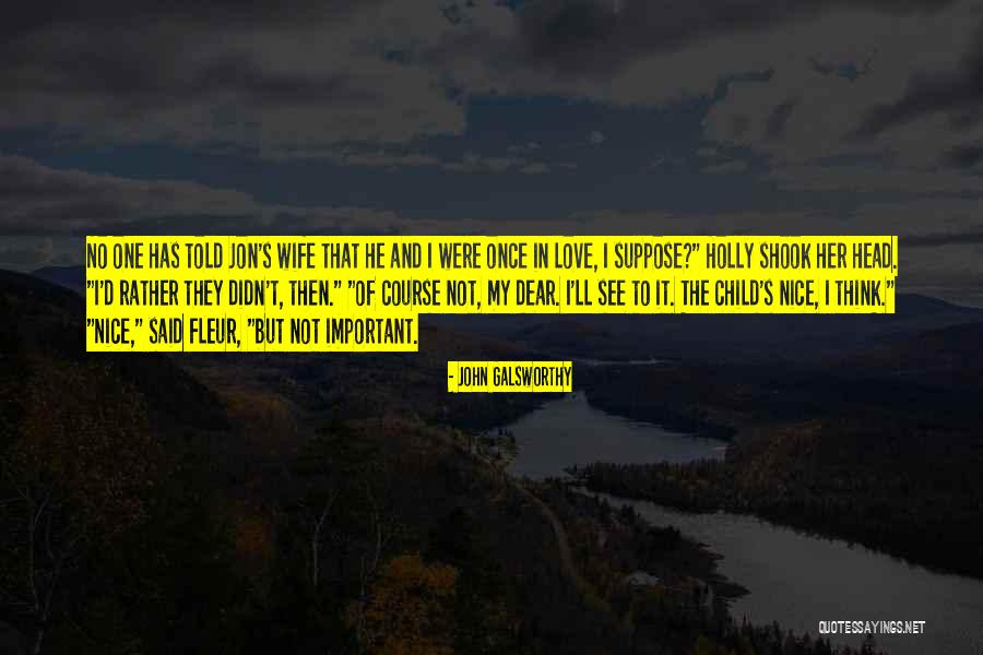 I Think I Love My Wife Quotes By John Galsworthy I Think I Love My Wife Quotes By John Galsworthy
