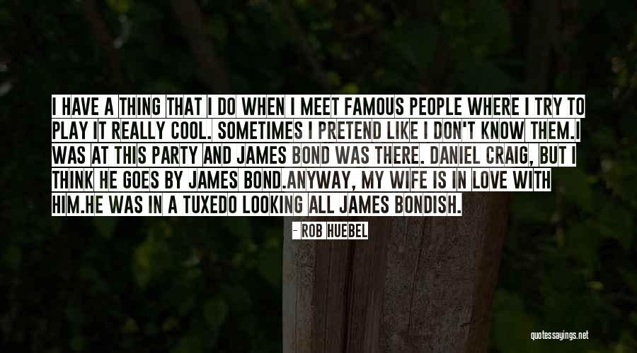 I Think I Love My Wife Quotes By Rob Huebel I Think I Love My Wife Quotes By Rob Huebel