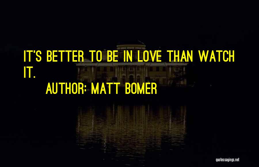 I Think I Love You Better Now Quotes By Matt Bomer