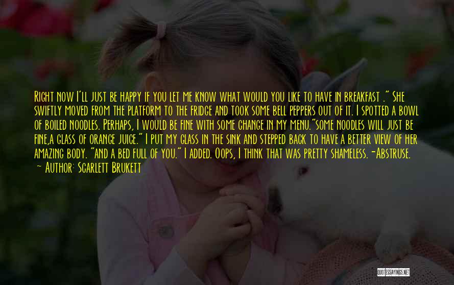 I Think I Love You Better Now Quotes By Scarlett Brukett