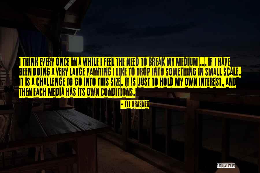 I Think I Need A Break Quotes By Lee Krasner I Think I Need A Break Quotes By Lee Krasner