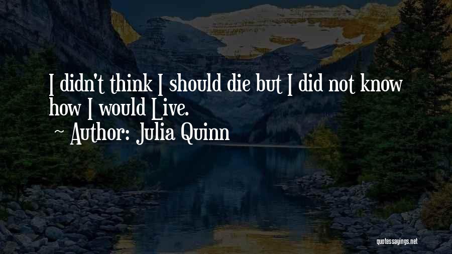 I Think I Should Die Quotes By Julia Quinn