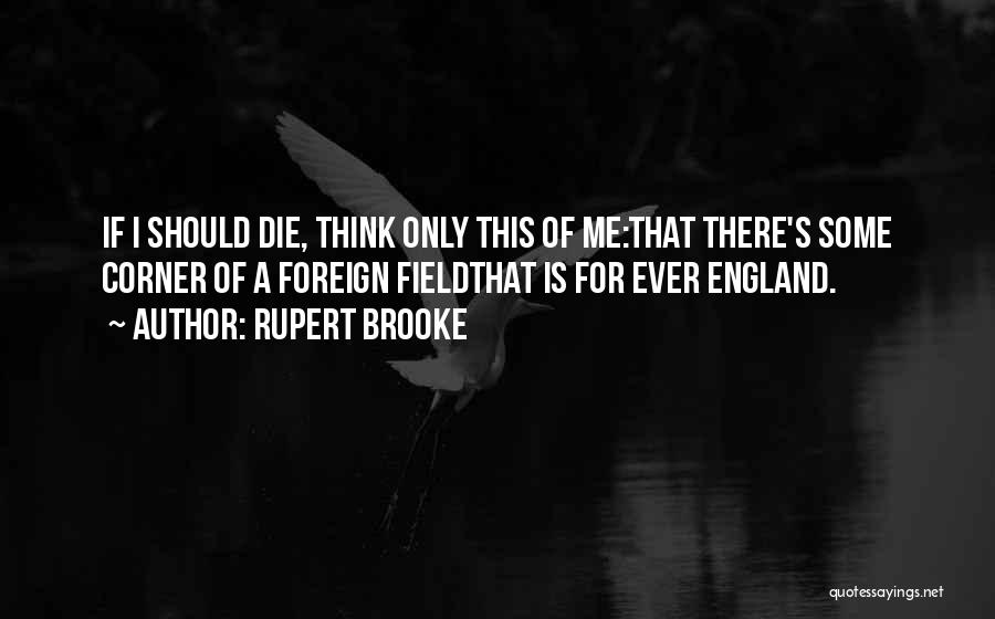 I Think I Should Die Quotes By Rupert Brooke