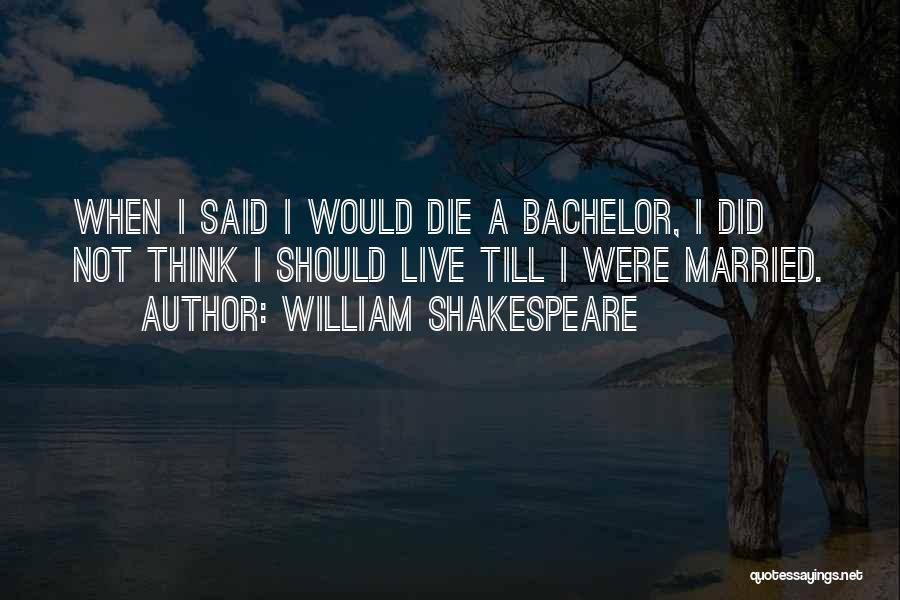 I Think I Should Die Quotes By William Shakespeare