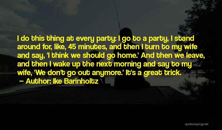 I Think I Should Leave Quotes By Ike Barinholtz