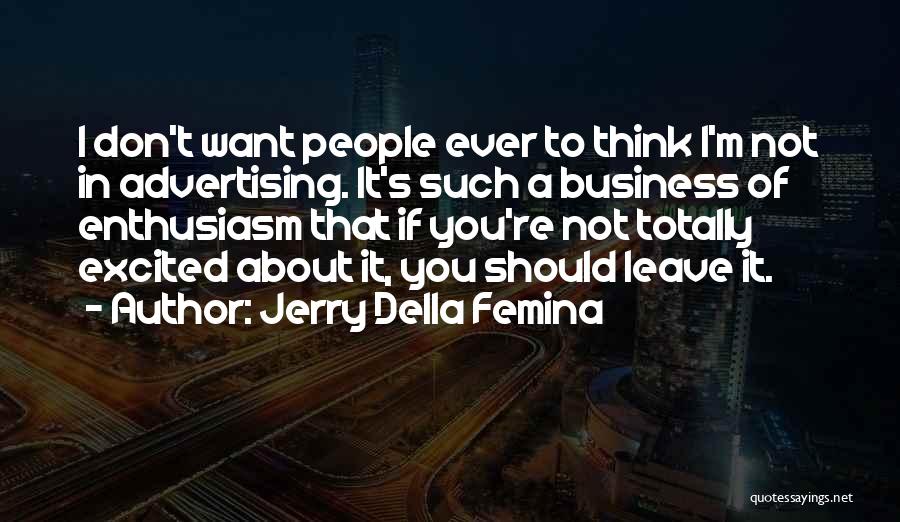 I Think I Should Leave Quotes By Jerry Della Femina