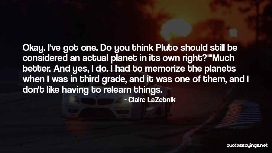 I Think I Still Like You Quotes By Claire LaZebnik I Think I Still Like You Quotes By Claire LaZebnik