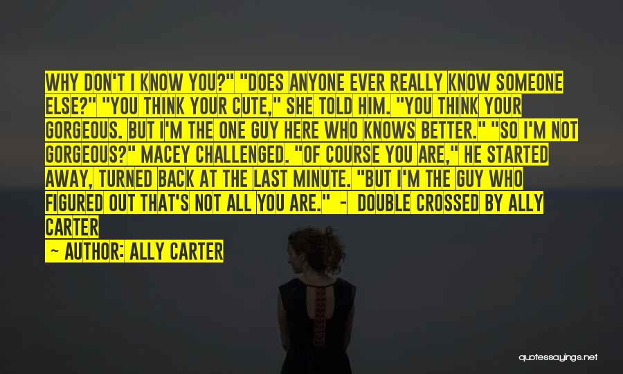 I Think I'm Cute Quotes By Ally Carter