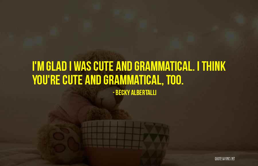 I Think I'm Cute Quotes By Becky Albertalli I Think I'm Cute Quotes By Becky Albertalli