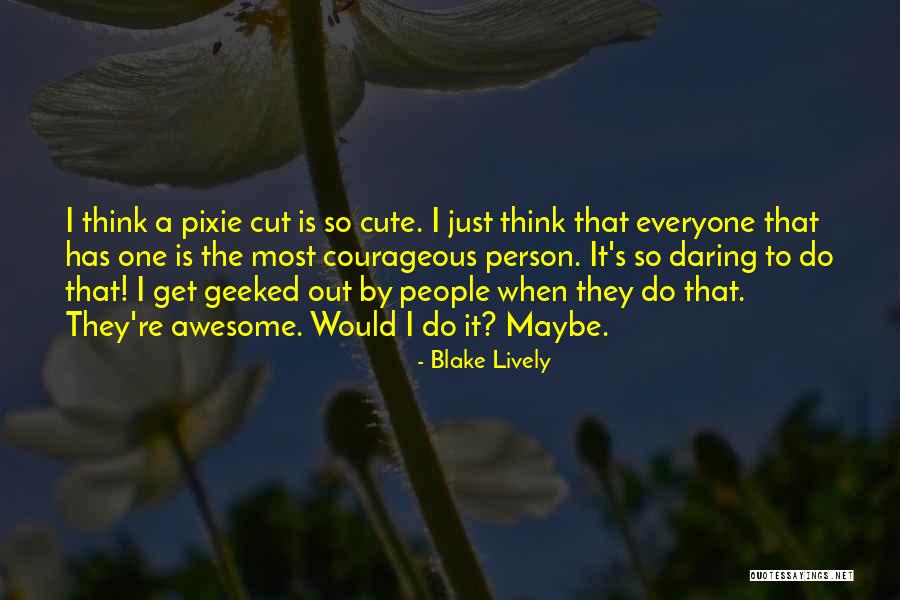 I Think I'm Cute Quotes By Blake Lively I Think I'm Cute Quotes By Blake Lively