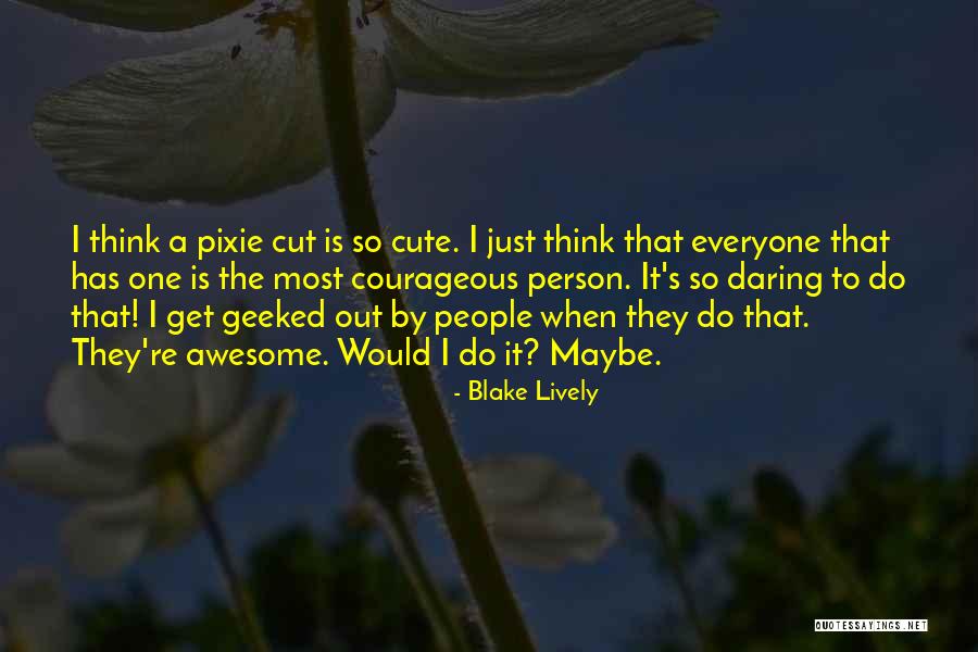 I Think I'm Cute Quotes By Blake Lively