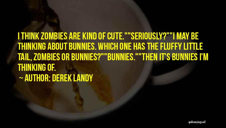 I Think I'm Cute Quotes By Derek Landy