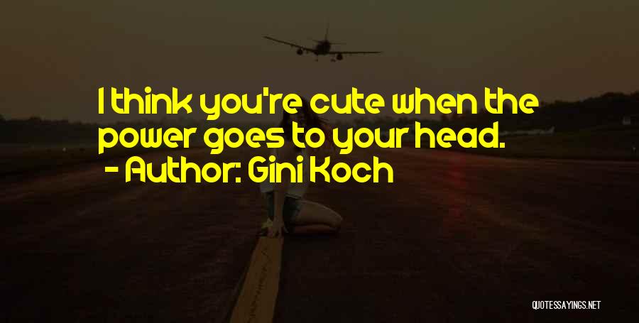 I Think I'm Cute Quotes By Gini Koch