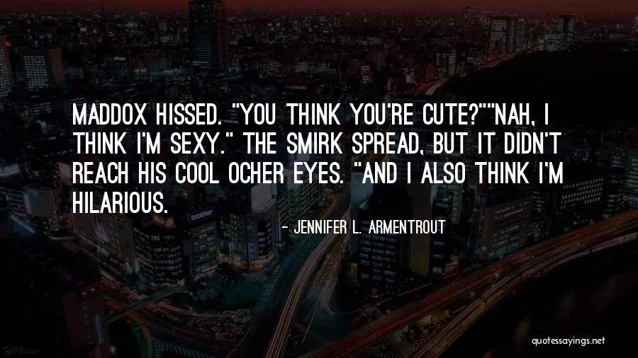 I Think I'm Cute Quotes By Jennifer L. Armentrout