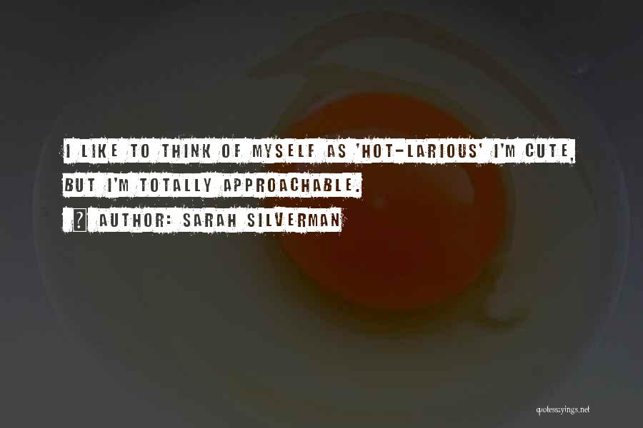 I Think I'm Cute Quotes By Sarah Silverman
