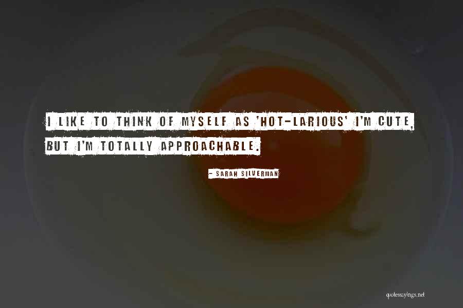 I Think I'm Cute Quotes By Sarah Silverman I Think I'm Cute Quotes By Sarah Silverman