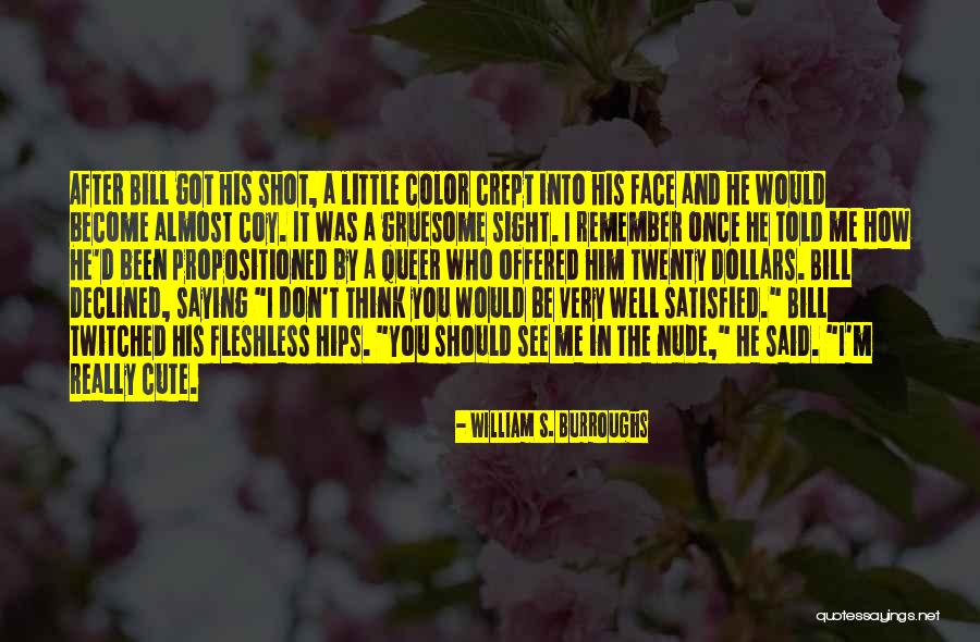 I Think I'm Cute Quotes By William S. Burroughs I Think I'm Cute Quotes By William S. Burroughs