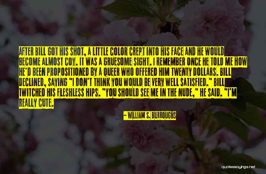 I Think I'm Cute Quotes By William S. Burroughs