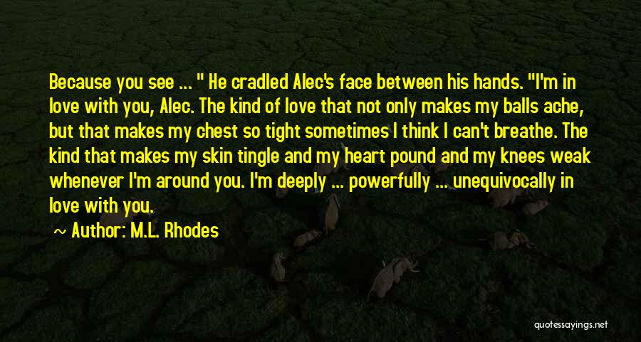 I Think I'm In Love Quotes By M.L. Rhodes