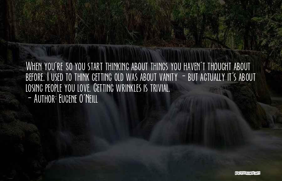 I Think I'm Losing You Quotes By Eugene O'Neill