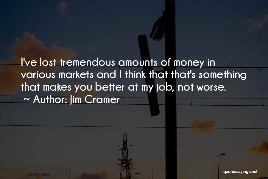 I Think I'm Losing You Quotes By Jim Cramer