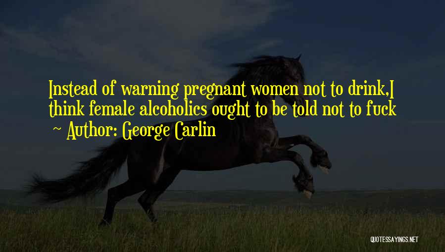 I Think I'm Pregnant Quotes By George Carlin