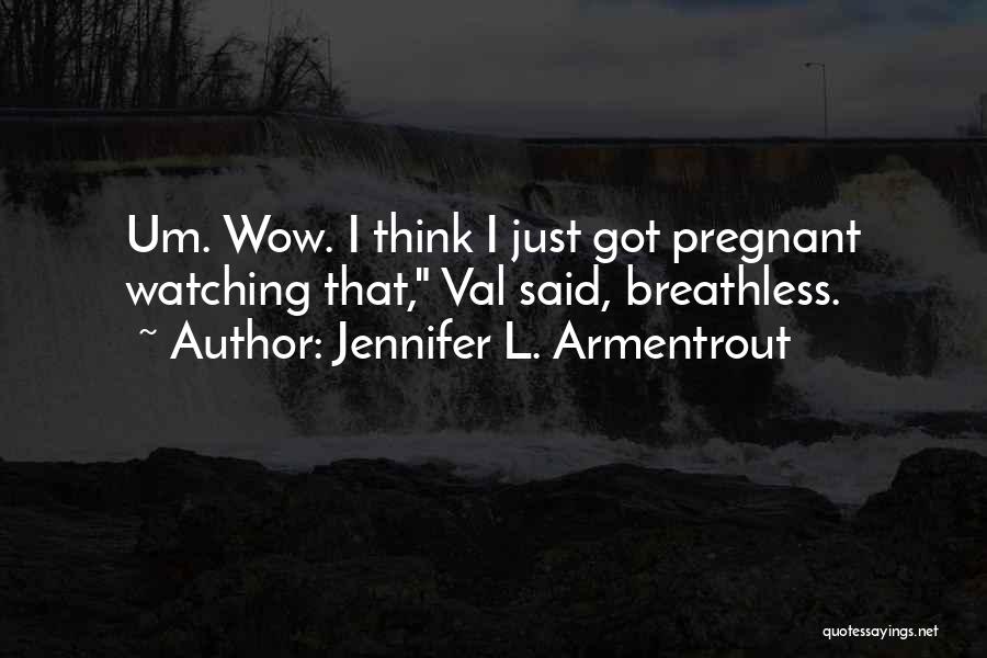 I Think I'm Pregnant Quotes By Jennifer L. Armentrout