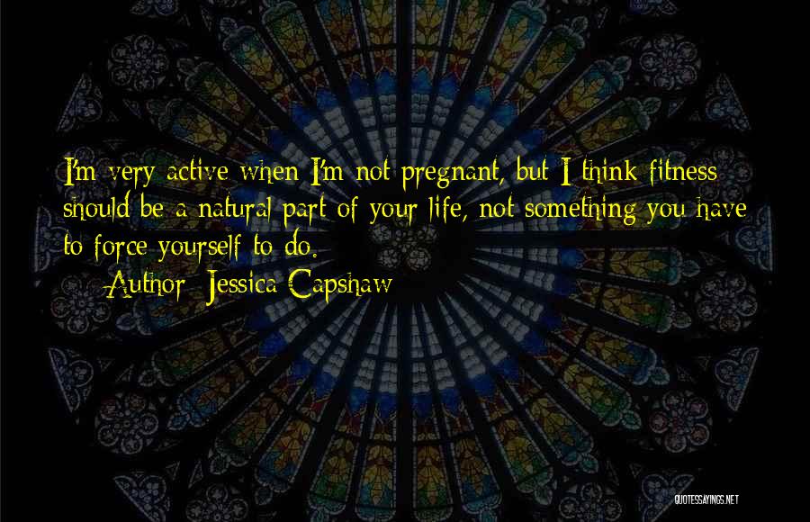 I Think I'm Pregnant Quotes By Jessica Capshaw