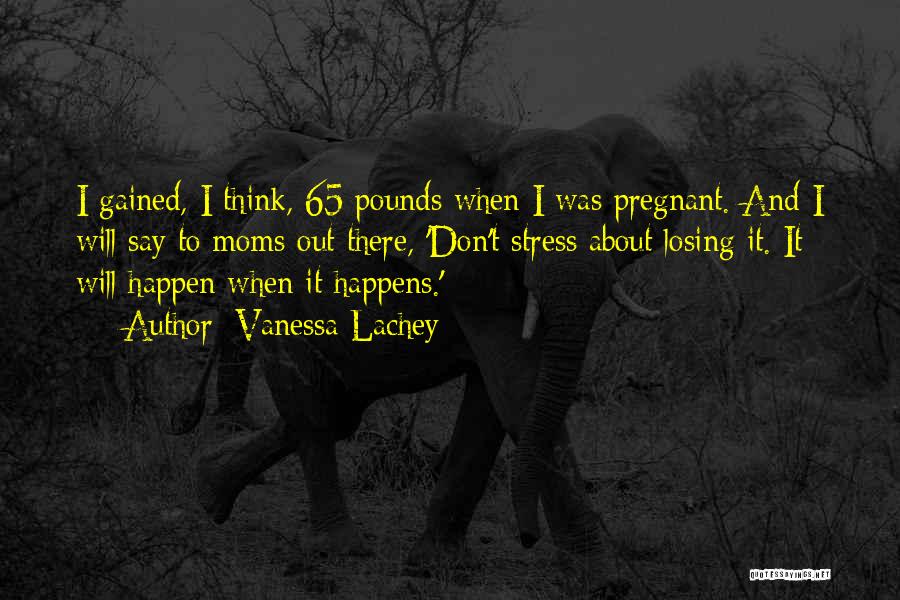 I Think I'm Pregnant Quotes By Vanessa Lachey