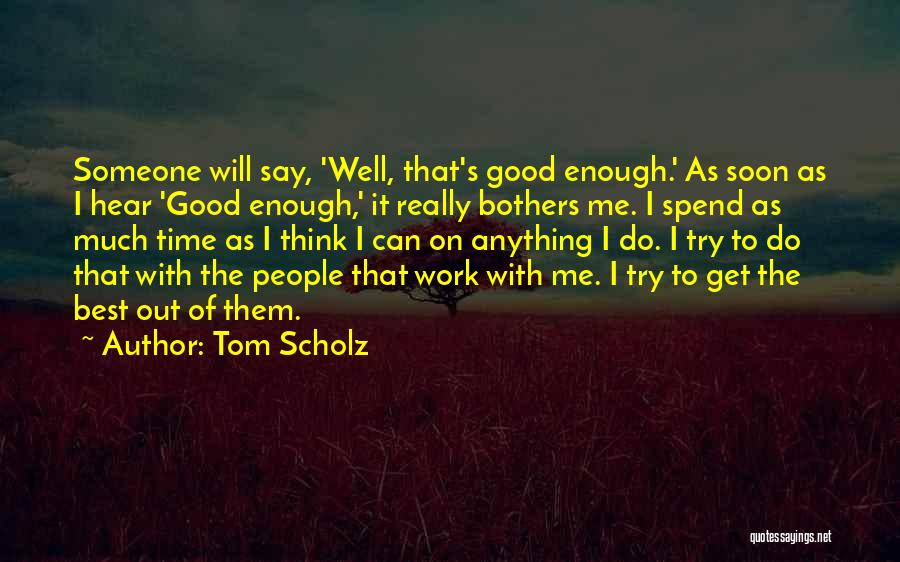 I Think It's Enough Quotes By Tom Scholz