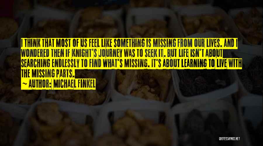 I Think Life Is About Quotes By Michael Finkel