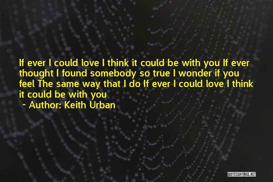 I Think Love You Quotes By Keith Urban