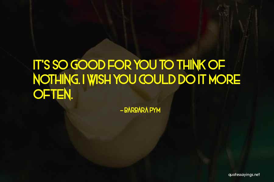 I Think Of You Often Quotes By Barbara Pym I Think Of You Often Quotes By Barbara Pym