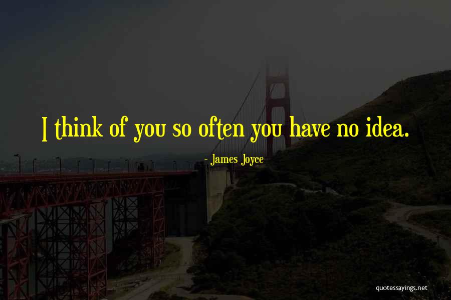 I Think Of You Often Quotes By James Joyce I Think Of You Often Quotes By James Joyce