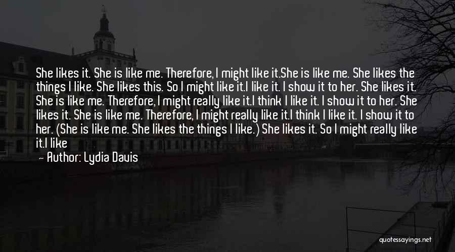 I Think She Likes Me Quotes By Lydia Davis