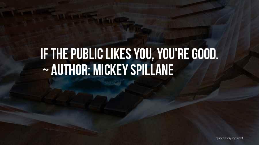 I Think She Likes Me Quotes By Mickey Spillane