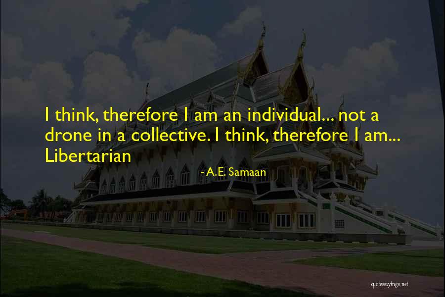 I Think Therefore I Am Quotes By A.E. Samaan I Think Therefore I Am Quotes By A.E. Samaan